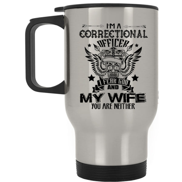 I Fear God And My Wife Travel Mug, I'm A Correctional Officer Mug