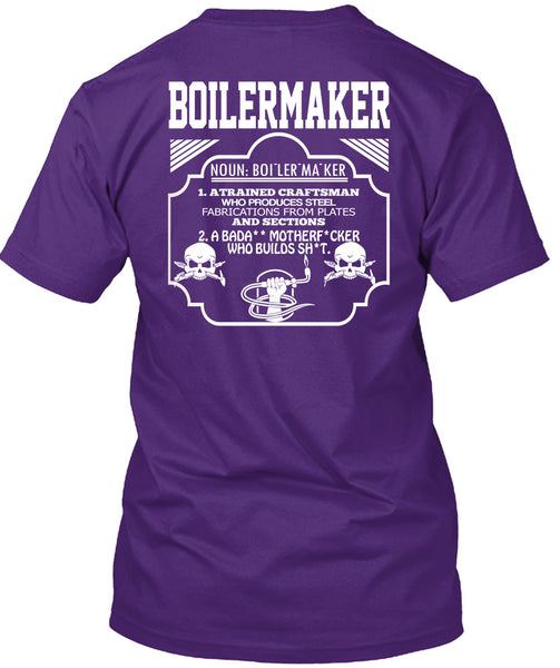 Boilermaker A Trained Craftsman Who Produces Steel Fabrications T Shirt, Calls Me A Boilermaker T Shirt