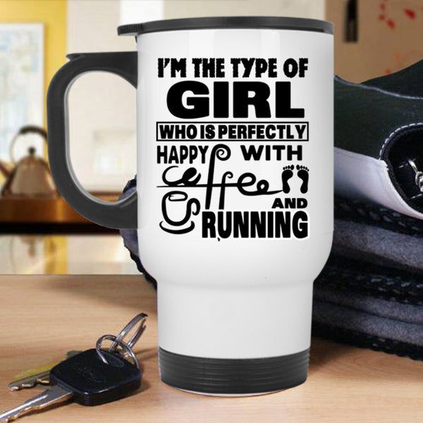 Running Travel Mug, I'm The Type Of Girl Happy With Coffee Mug