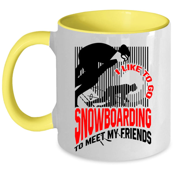 Go Snowboarding Coffee Mug, I Like Go Snowboarding To Meet My Friends Accent Mug