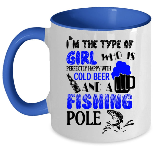 Happy With Cold Beer And A Fishing Pole Coffee Mug, I'm The Type Of Girl Accent Mug