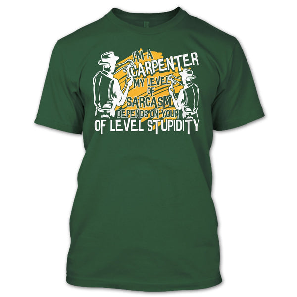 I'm A Carpenter T Shirt, My Level Of Sarcasm T Shirt