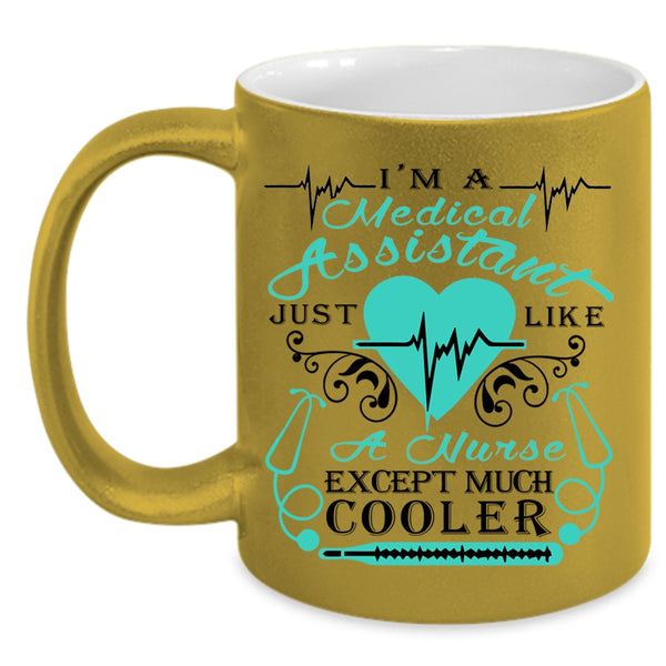 Just Like A Nurse Except Much Cooler Coffee Mug, I'm A Medical Assistant Accent Mug