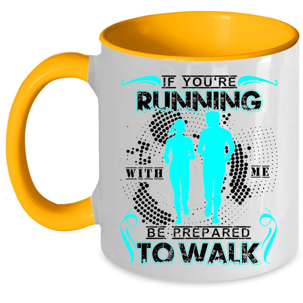 Cool Running Coffee Mug, If You're Running With Me Be Prepared To Walk Accent Mug