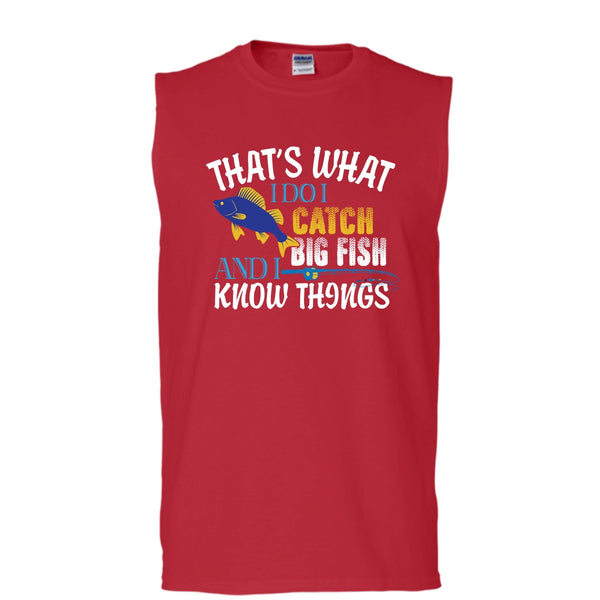 That What I Do I Catch Big Fish And I Know Things Shirt (Men's Cotton Sleeveless)