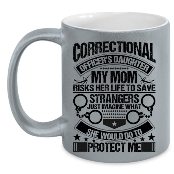 My Mom Would Do To Protect Me Coffee Mug, Correctional Officer's Daughter Accent Mug