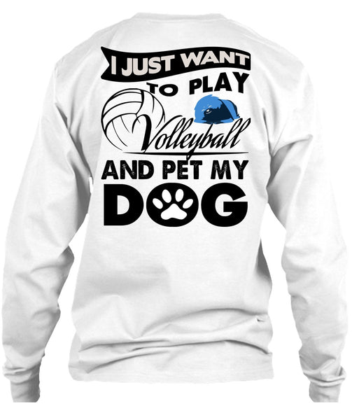 I Just Want To Play Volleyball T Shirt, I Love My Dog T Shirt