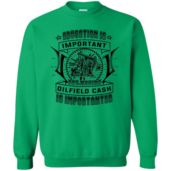 Coolest Oilfield Cash T Shirt, Education Is Important Sweatshirt