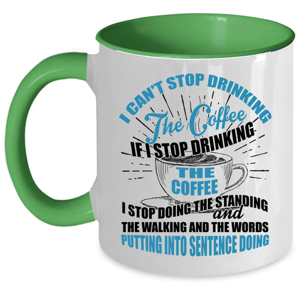Cool Coffee Drinker Coffee Mug, I Can't Stop Drinking The Coffee Accent Mug