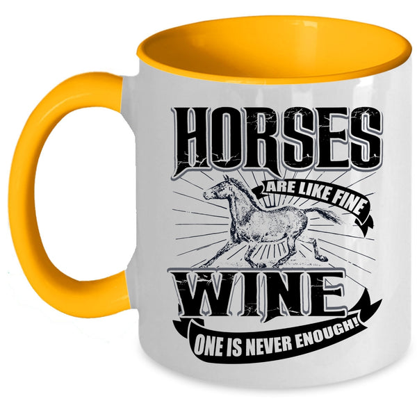 Wine One Is Never Enough Coffee Mug, Horses Are Like Fine Accent Mug