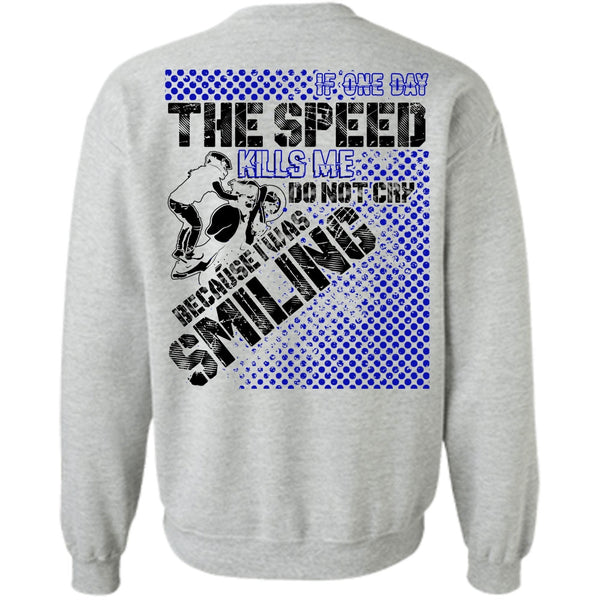 I Love Biker T Shirt, One Day The Speed Kills Me Do Not Cry Sweatshirt