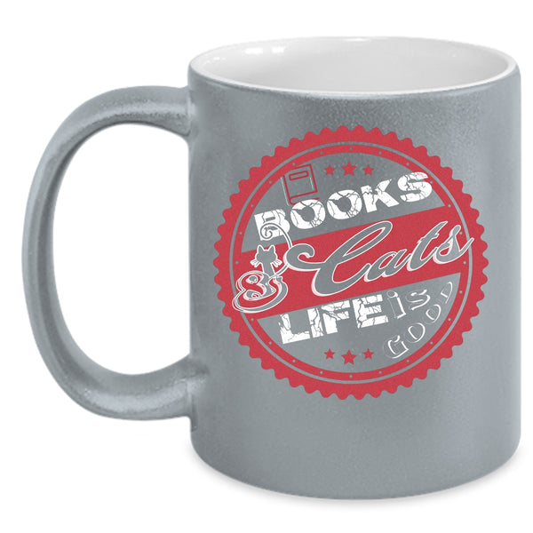 Books And Cats Life Is Good Coffee Mug, Lovely Gift For Book Readers Coffee Cup