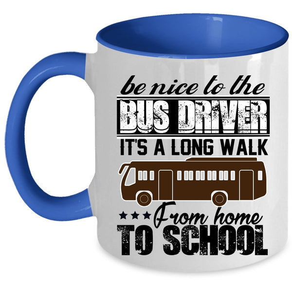 It's A Long Walk From Home To School Coffee Mug, Be Nice To The Bus Driver Accent Mug