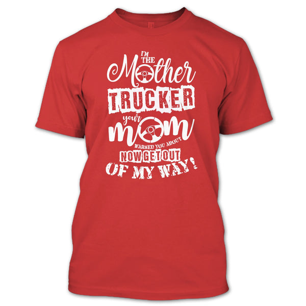 I'm The Mother Trucker T Shirt, Your Mom Warned You About T Shirt