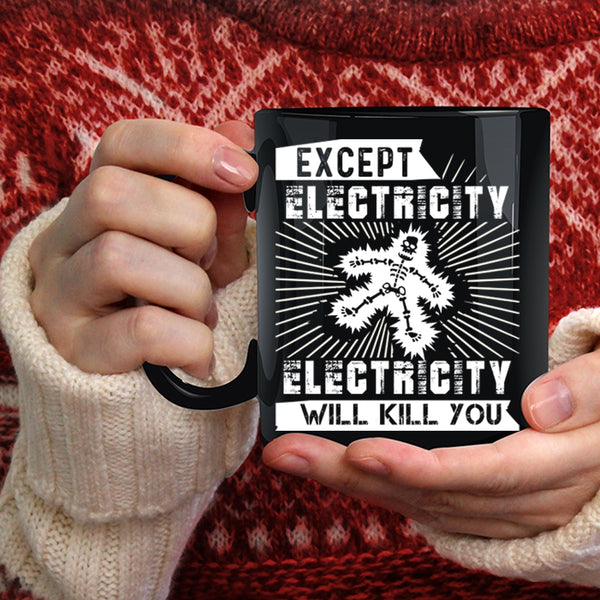 Except Electricity Coffee Mug, Funny Electricians Coffee Cup