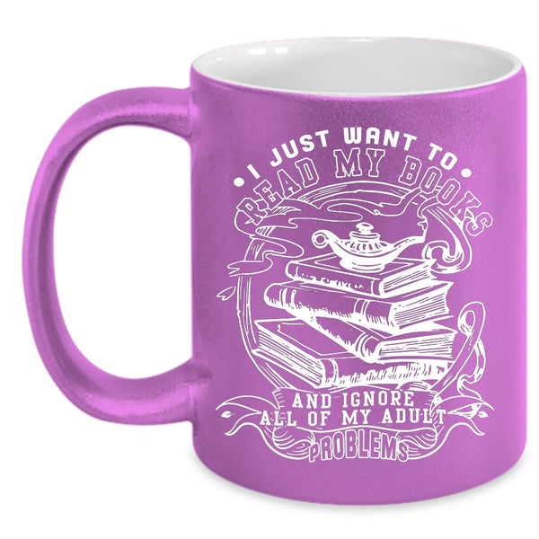 I Just Want To Read My Books Coffee Mug, Funny Reading Coffee Cup