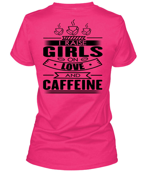 I Raise Girls On Love And Caffeine T Shirt, I Love Coffee T Shirt