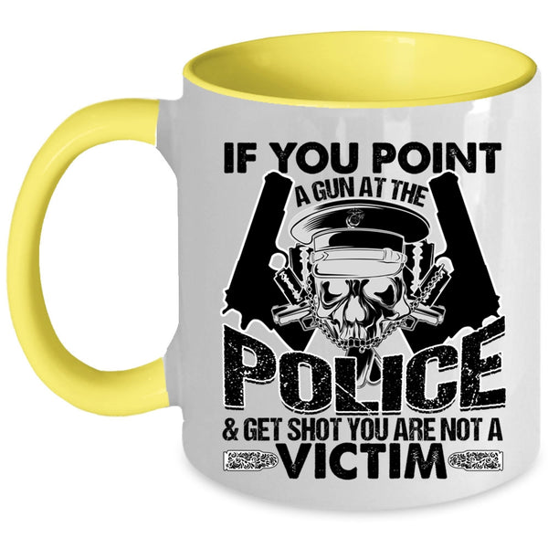 Funny Policeman Coffee Mug, If You Point A Gun At The Police Accent Mug