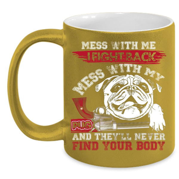 Don't Mess With My Pug Coffee Mug, Cool Pug Owners Coffee Cup
