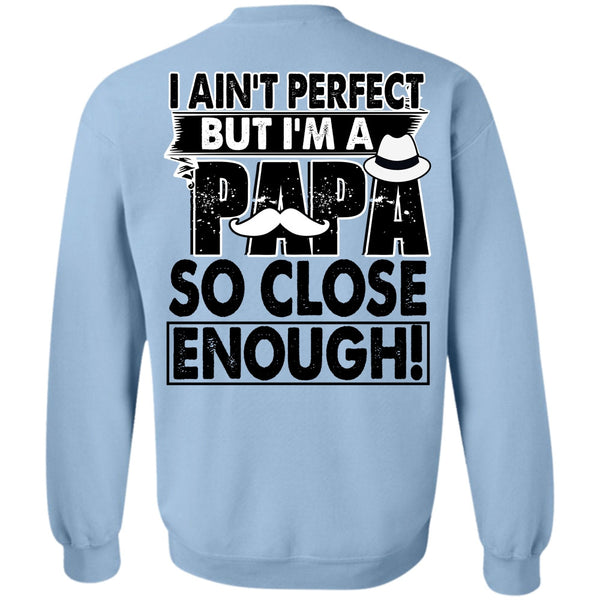 I Love Papa T Shirt, I'm A Papa So Close Enough Sweatshirt