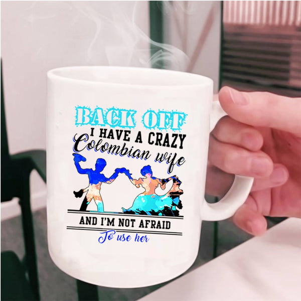 Crazy Colombian Wife Coffee Mug, I Have A Crazy Colombian Wife Cup