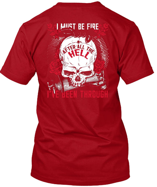 I Must Be Fire Proof T Shirt, Being A Firefighter T Shirt