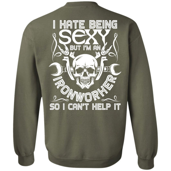 I Can't Help It T Shirt, I Love Ironworker Sweatshirt
