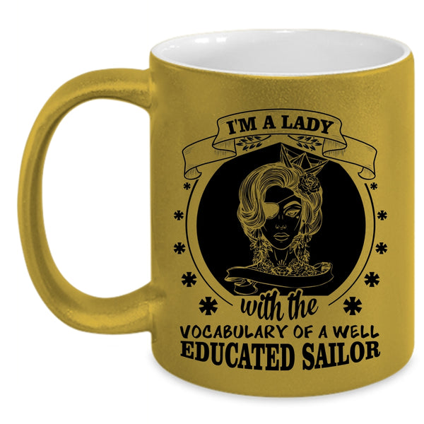 I'm A Lady Cup, Well Educated Sailor Mug, Cool Lady Cup