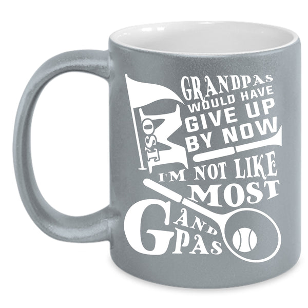 Most Grandpas Would have Give Up By Now Coffee Mug, I'm Not Like Most Grandpas Coffee Cup