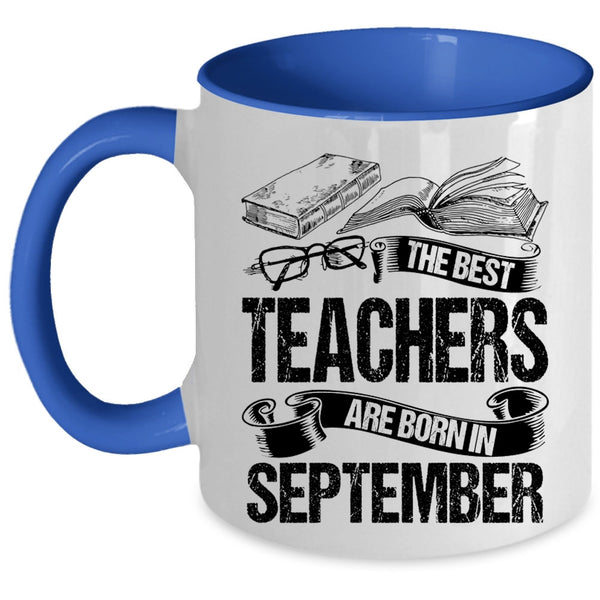 Cute Teachers Coffee Mug, The Bes Teachers Are Born In September Accent Mug