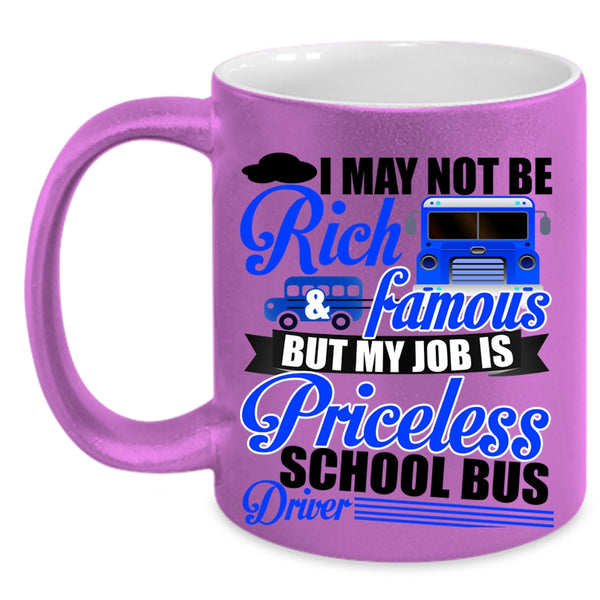 My Job Is Priceless School Bus Driver Coffee Mug, I May Not Be Rich And Famous Accent Mug