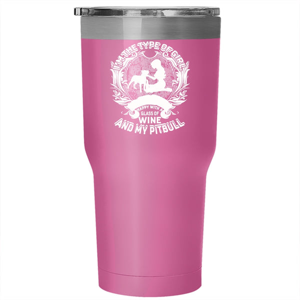 I'm The Type Of Girl Tumbler 30 oz Stainless Steel, Happy With A Glass Of Wine And My Pitbull Travel Mug