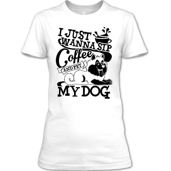 I Just Wanna Sip Coffee T Shirt, I Am A Dog Lover T Shirt