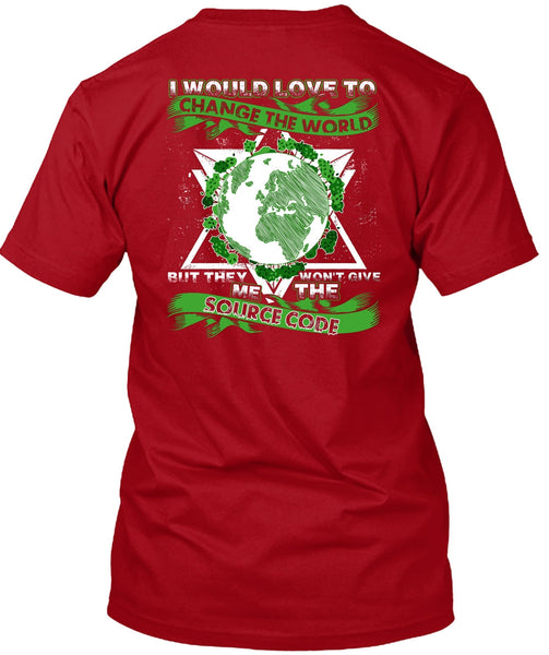 I Would Love To Change The World T Shirt, Source Code T Shirt