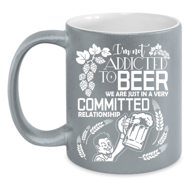 I'm Not Addicted To Beer Coffee Mug, Cute Beer Drinker Coffee Cup