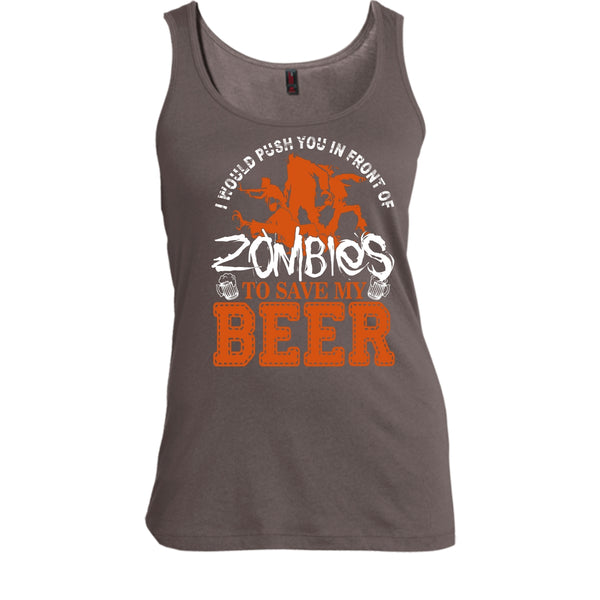 Push You In Front Of Zombies T Shirt, To Save My Beer Tank Top