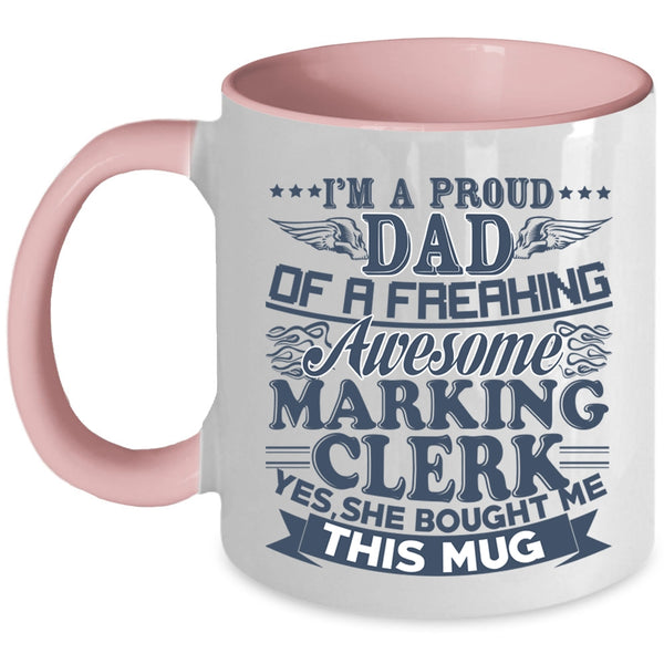 Awesome Marking Clerk Coffee Mug, I'm A Proud Dad Of A Marking Clerk Accent Mug
