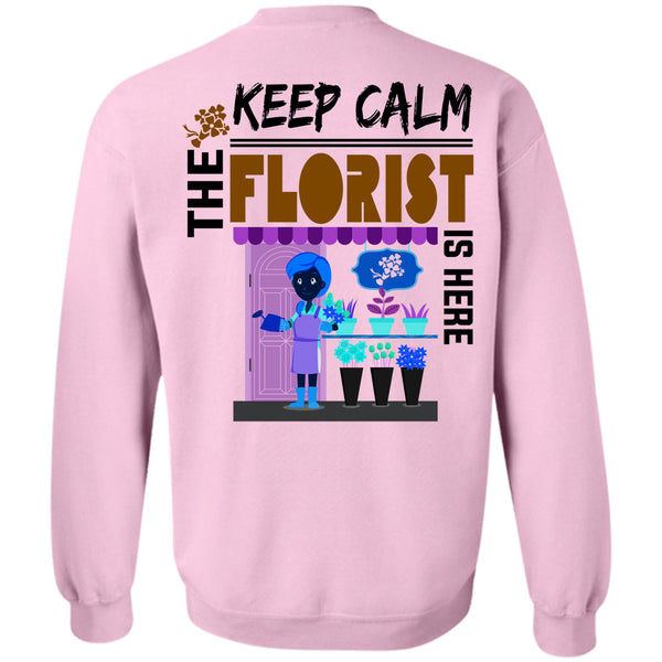 Being A Florist T Shirt, Keep Calm The Florist Is Here Sweatshirt
