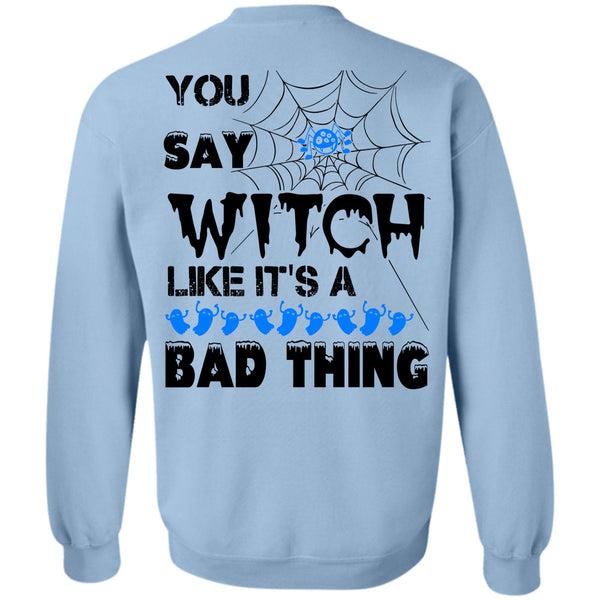 Wait For Halloween T Shirt, You Say Witch Like It's A Bad Thing Sweatshirt