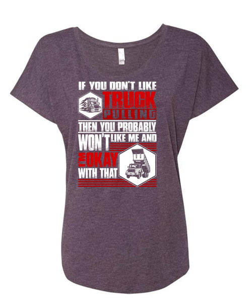 You Don't Like Truck Pulling T Shirt, Being A Trucker T Shirt, Cool Shirt (Ladies' Triblend Dolman Sleeve)