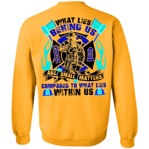 I Love Firefighter T Shirt, What Lies Behind Us Are Small Sweatshirt