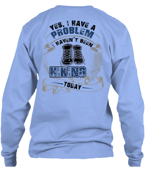 I Haven't Been Hiking Today T Shirt, I Love Hiking T Shirt