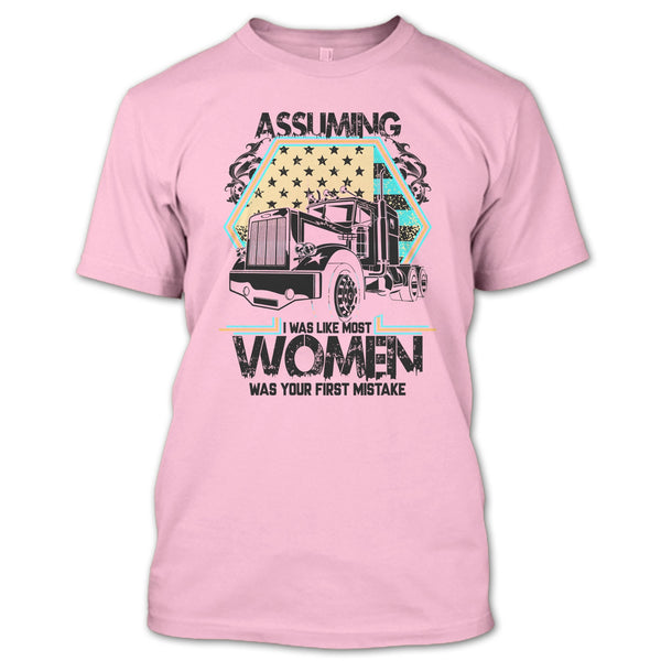 Assuming I Was Like Most Women T Shirt, I'm A Trucker T Shirt