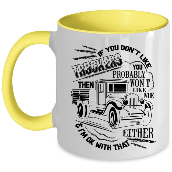 You Probably Won't Like Me Coffee Mug, If You Don't Like Truckers Accent Mug