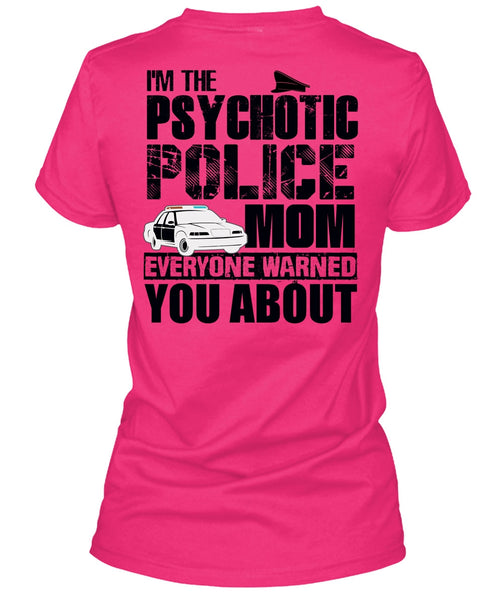 I'm The Psychotic Police Mom T Shirt, I Love Police T Shirt