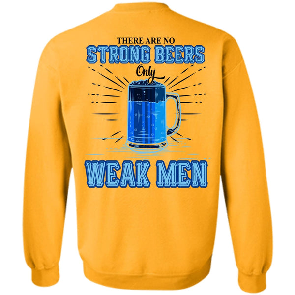 Being A Drinker T Shirt, There Are No Strong Beers Only Weak Men Sweatshirt
