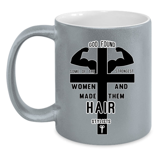 Made Them Hair Stylist Coffee Mug, The Strongest Women Accent Mug