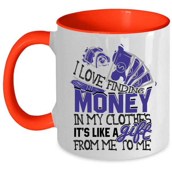 It's Like A Gift From Me Coffee Mug, I Love Finding Money In My Clothes Accent Mug