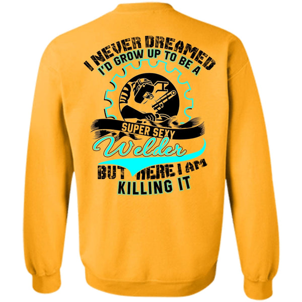 I Love Welder T Shirt, I'd Grow Up To Be A Welder Sweatshirt