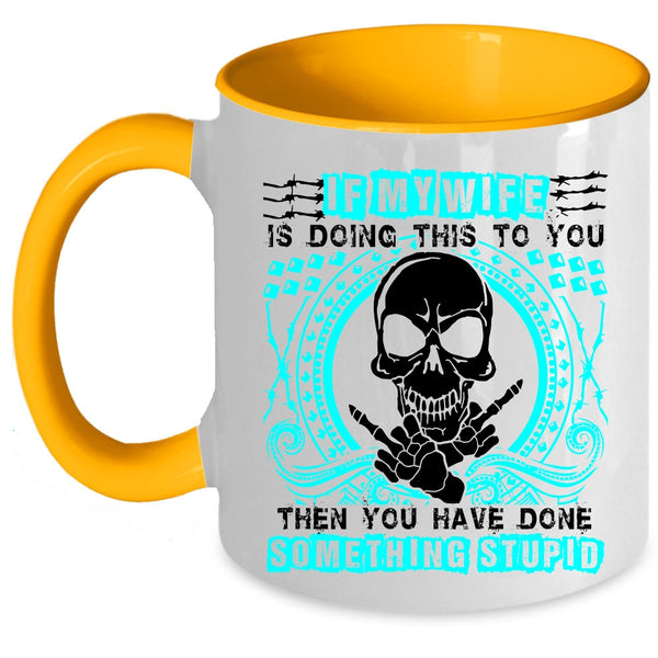 My Cool Wife Coffee Mug, My Wife Is Doing This To You Accent Mug